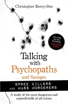 Talking with Psychopaths and Savages: Mass Murderers and Spree Killers