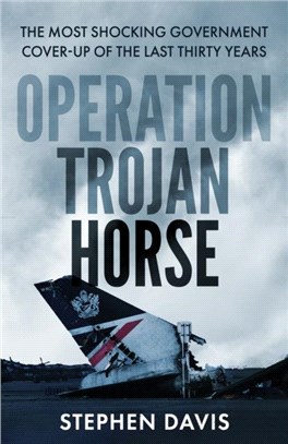 Operation Trojan Horse：The true story behind the most shocking government cover-up of the last thirty years