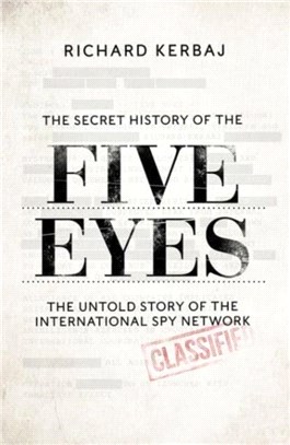 The Secret History of the Five Eyes：The untold story of the shadowy international spy network, through its targets, traitors and spies