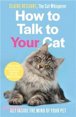 How to Talk to Your Cat：From the bestselling author of The Cat Whisperer