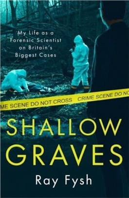 Shallow Graves：My life as a Forensic Scientist on Britain's Biggest Cases