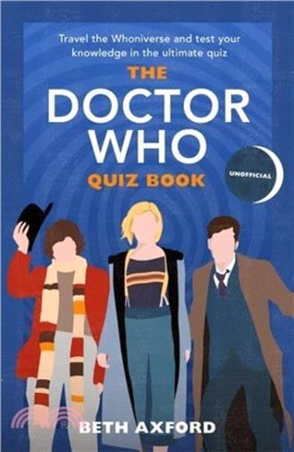 The Doctor Who Quiz Book：Travel the Whoniverse and test your knowledge in the ultimate unofficial quiz