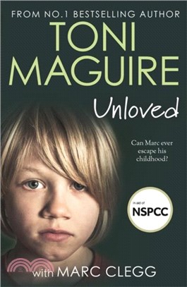 Unloved：From the bestselling author, Toni Maguire comes a new story of abuse and survival