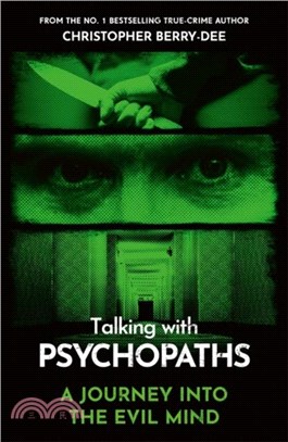 Talking With Psychopaths - A journey into the evil mind：From the No.1 bestselling true crime author