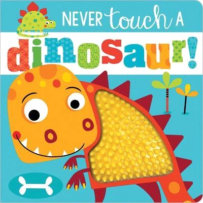Never touch a dinosaur! /