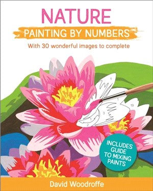 Nature Painting by Numbers：With 30 Wonderful Images to Complete. Includes Guide to Mixing Paints