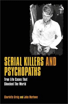 Serial Killers & Psychopaths ― True Life Cases That Shocked the World