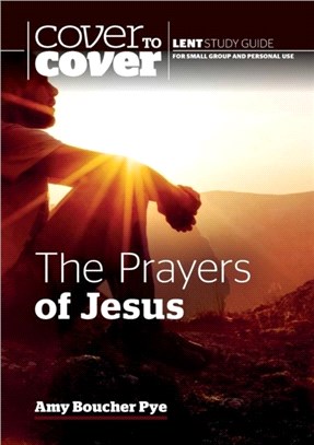 The Prayers of Jesus：Cover to Cover Lent Study Guide