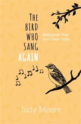 The Bird Who Sang Again: Rediscover Your God-Given Voice