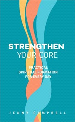 Strengthen Your Core: Practical Spiritual Formation for Every Day