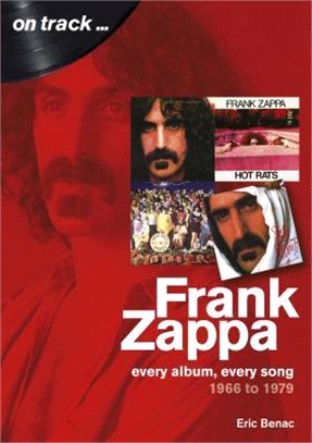 Frank Zappa 1966 to 1979 ― Every Album, Every Song