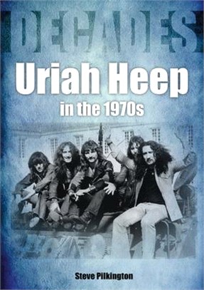 Uriah Heep in the 1970s: Decades