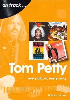 Tom Petty: Every Album, Every Song