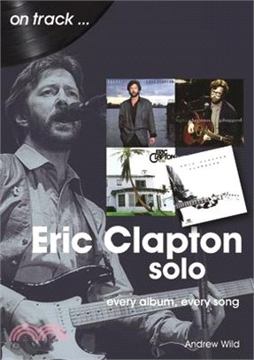 Eric Clapton Solo: Every Album, Every Song