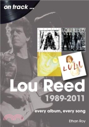 Lou Reed 1989 to 2011 On Track：Every Album, Every Song