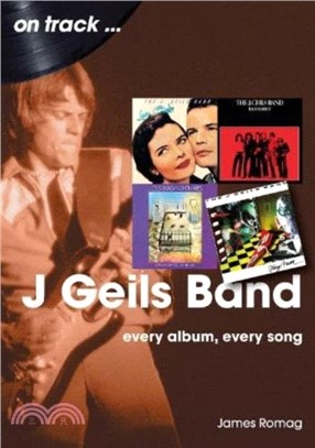 J Geils Band On Track：Every Album, Every Song