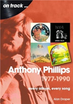 Anthony Phillips 1977 to 1990 On Track：Every Album, Every Song