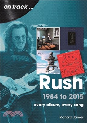 Rush 1984 to 2015 On Track：Every Album, Every Song