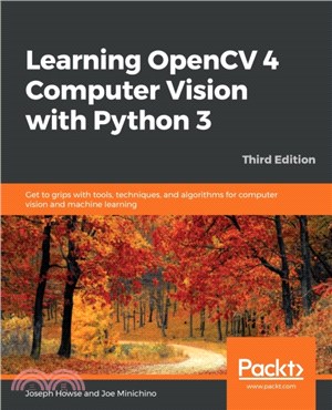 Learning OpenCV 4 Computer Vision with Python 3：Get to grips with tools, techniques, and algorithms for computer vision and machine learning, 3rd Edition