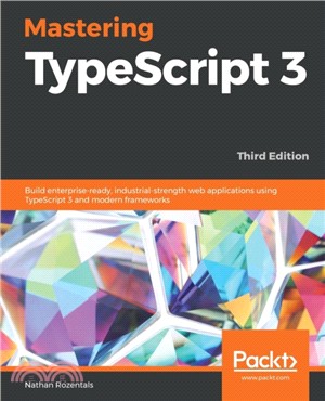 Mastering TypeScript 3：Build enterprise-ready, industrial-strength web applications using TypeScript 3 and modern frameworks, 3rd Edition