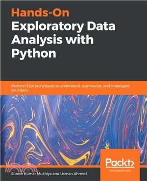 Hands-On Exploratory Data Analysis with Python：Perform EDA techniques to understand, summarize, and investigate your data