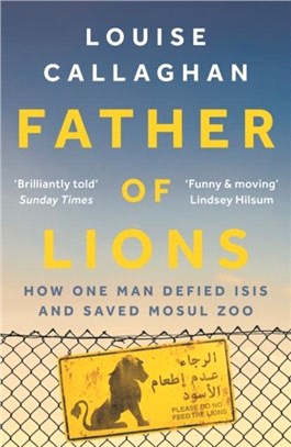 Father of Lions：How One Man Defied Isis and Saved Mosul Zoo