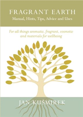 Fragrant Earth: Manual, Hints, Tips, Advice and Uses