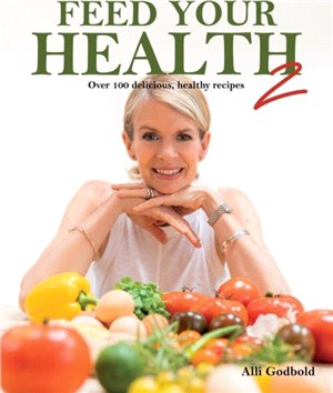 Feed Your Health 2: Over 100 Delicious, Healthy Recipes