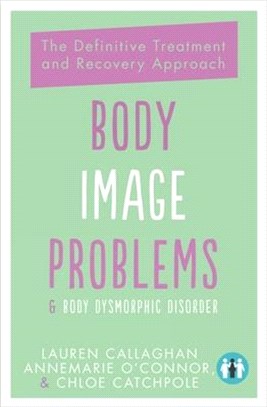 Body Image Problems & Body Dysmorphic Disorder ― The Definitive Treatment and Recovery Approach