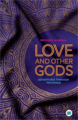 Love and Other Gods ― Adventures Through Psychosis
