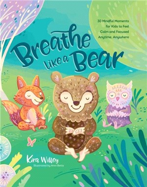 Breathe Like a Bear：30 Mindful Moments for Kids to Feel Calm and Focused Anytime, Anywhere