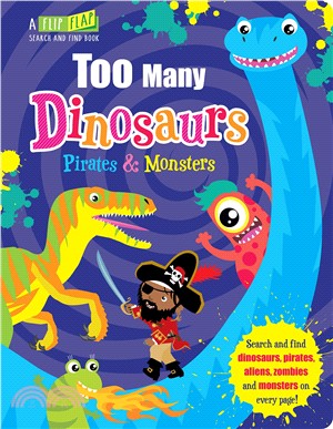 Flip, Flap & Find: Too Many Dinosaurs, Pirates & Monsters