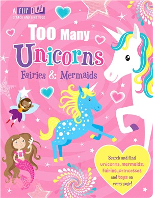 Flip, Flap & Find: Too Many Unicorns, Fairies & Mermaids