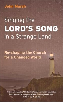 Singing the Lord's Song in a Strange Land: Re-shaping the Church for a Changed World