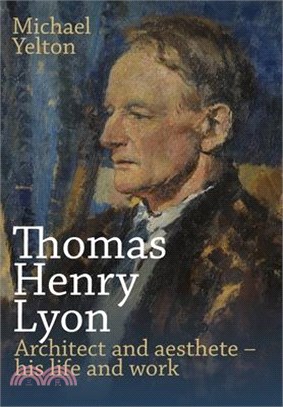 Thomas Henry Lyon: Architect and aesthete - his life and work