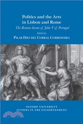 Politics and the arts in Lisbon and Rome：The Roman dream of John V of Portugal