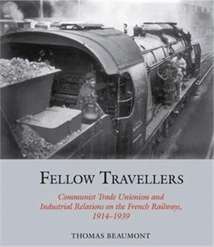 Fellow Travellers ― Communist Trade Unionism and Industrial Relations on the French Railways, 1914-1939