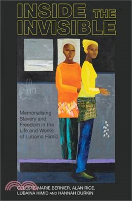 Inside the Invisible ― Memorialising Slavery and Freedom in the Life and Works of Lubaina Himid