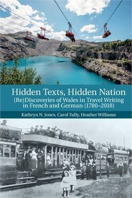 Hidden Texts, Hidden Nation ― Re-discoveries of Wales in Travel Writing in French and German 1780-2018