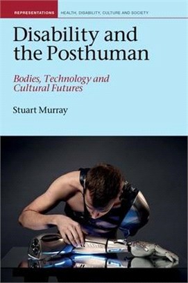 Disability and the Posthuman ― Bodies, Technology and Cultural Futures