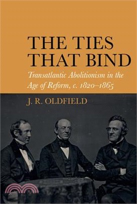 The Ties That Bind ― Transatlantic Abolitionism in the Age of Reform, C. 1820-1866