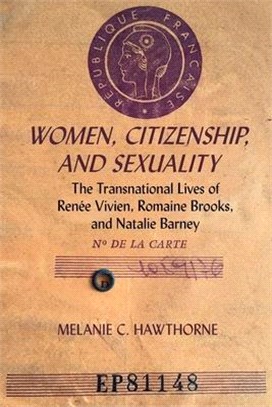 Women, Citizenship, and Sexuality: The Transnational Lives of Renée Vivien, Romaine Brooks, and Natalie Barney