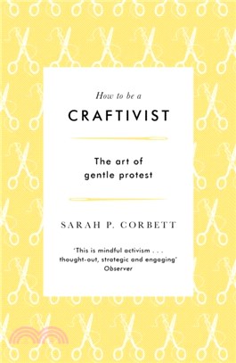 How to be a Craftivist：The art of gentle protest