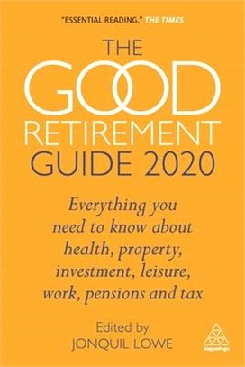 The Good Retirement Guide 2020 ― Everything You Need to Know About Health, Property, Investment, Leisure, Work, Pensions and Tax