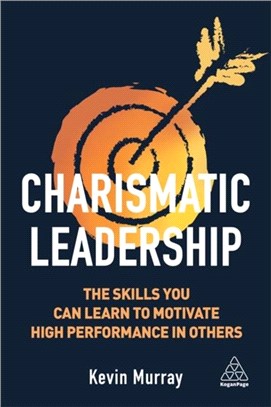 Charismatic leadership :the skills you can learn to motivate high performance in others /