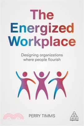 The Energized Workplace ― Designing Organizations Where People Flourish
