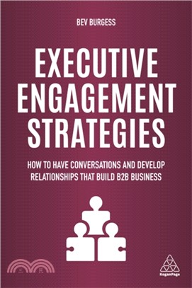Executive Engagement Strategies：How to Have Conversations and Develop Relationships that Build B2B Business
