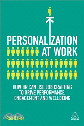 Personalization at Work：How HR Can Use Job Crafting to Drive Performance, Engagement and Wellbeing