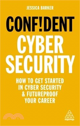 Confident Cyber Security ― How to Get Started in Cyber Security and Futureproof Your Career