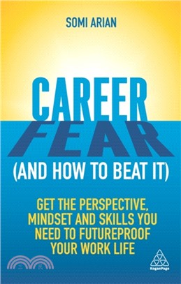 Career Fear (and how to beat it)：Get the Perspective, Mindset and Skills You Need to Futureproof your Work Life